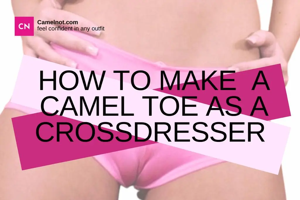 how to make a camel toe as a crossdresser